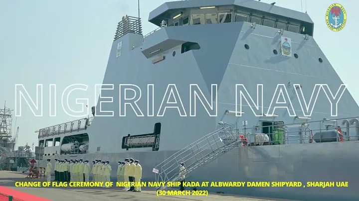 CHANGE OF FLAG CEREMONY OF  NIGERIAN NAVY SHIP KADA AT ALBWARDY DAMEN SHIPYARD , SHARJAH UAE