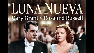 Luna Nueva (1940) | Comedia Clásica con Cary Grant y Rosalind Russell | Cine Antiguo Completo
