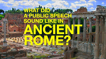 What Did a Public Speech Sound Like in Ancient Rome?