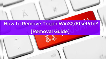 How to Remove Trojan:Win32/Etset!rfn? [2025 Last Updated]
