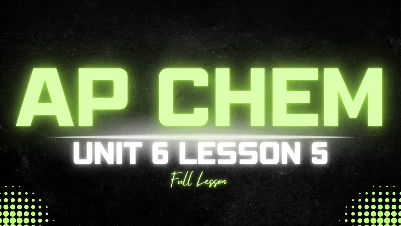 AP Chemistry Unit 6.5 Lesson