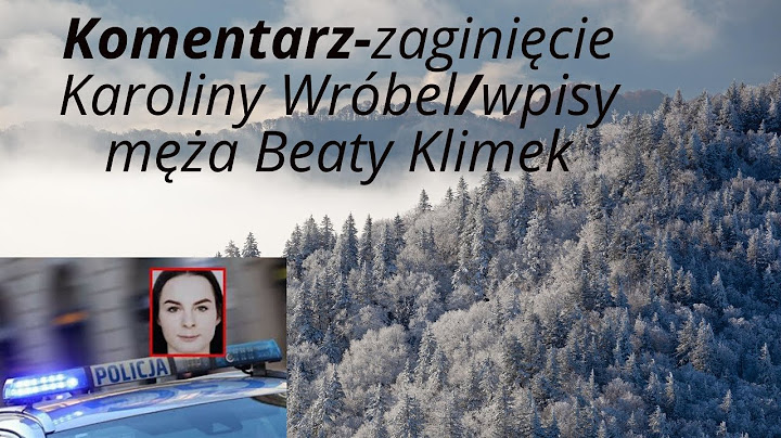 Komentarz zaginięcie Karoliny Wróbel oraz wpisy Jana Klimka