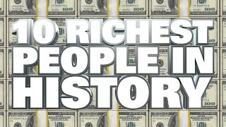 10 Richest People Of All The Time
