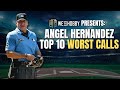Wethehobby presents angel hernandezs top 10 worst calls