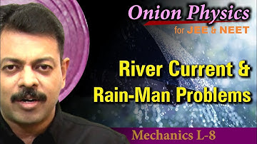 River current & Rain Man problems for JEE & NEET | Class 11 #OnionPhysics | Mechanics L-8