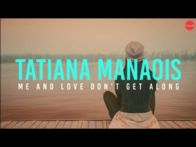 Tatiana Manaois - Me and Love Don't Get Along (Lyrics)