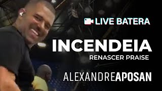 ME INCENDEIA - LIVE BATERA | ALEXANDRE APOSAN