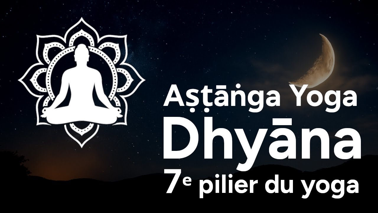 Dhyāna : la vraie méditation du Yoga Sūtra (7ᵉ pilier)