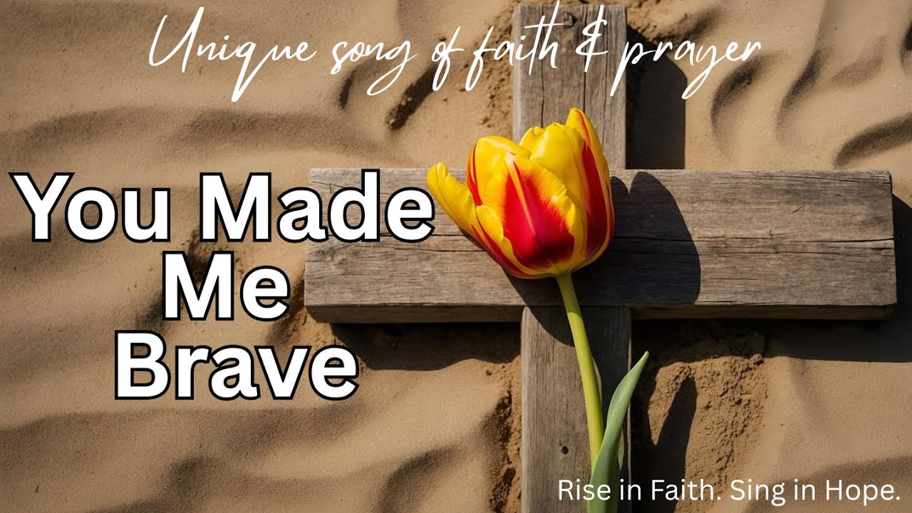 You Made Me Brave | God Worship Song of Jesus Faith Prayer Praise Christian Gospel Music with Lyrics
