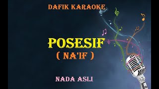 Video thumbnail of "Posesif (Karaoke) Na'if Nada Pria/ Cowok/ male key  Original key Nada asli"