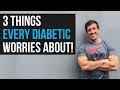 3 Things Every Diabetic Worries About! (and how to fix it)