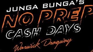 Junga Bunga No Prep Cash Days - Warwick Dragway Australia