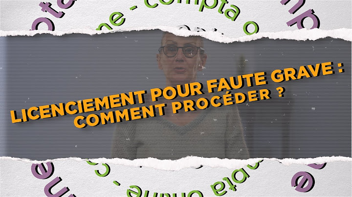 Licenciement pour faute grave : comment procéder ?
