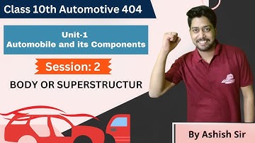 Unit 1: Automobile & Its Components | Session 2: Body | Automotive 404 Class 10 CBSE