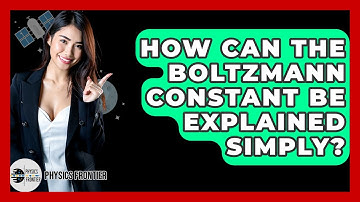 How Can The Boltzmann Constant Be Explained Simply? - Physics Frontier