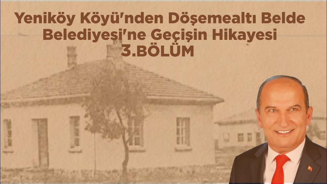 Yeniköy Köyü'nden Döşemealtı Belde Belediyesi'ne Geçişin Hikayesi (3. BÖLÜM) 