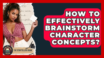 How To Effectively Brainstorm Character Concepts? - The Storytellers Room