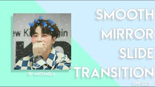 smooth mirror slide transition on ccp | мιcнaəla ♡