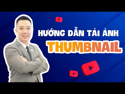 Hướng dẫn tải ảnh bìa, thumnail cho video kênh youtube