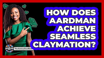 How Does Aardman Achieve Seamless Claymation?