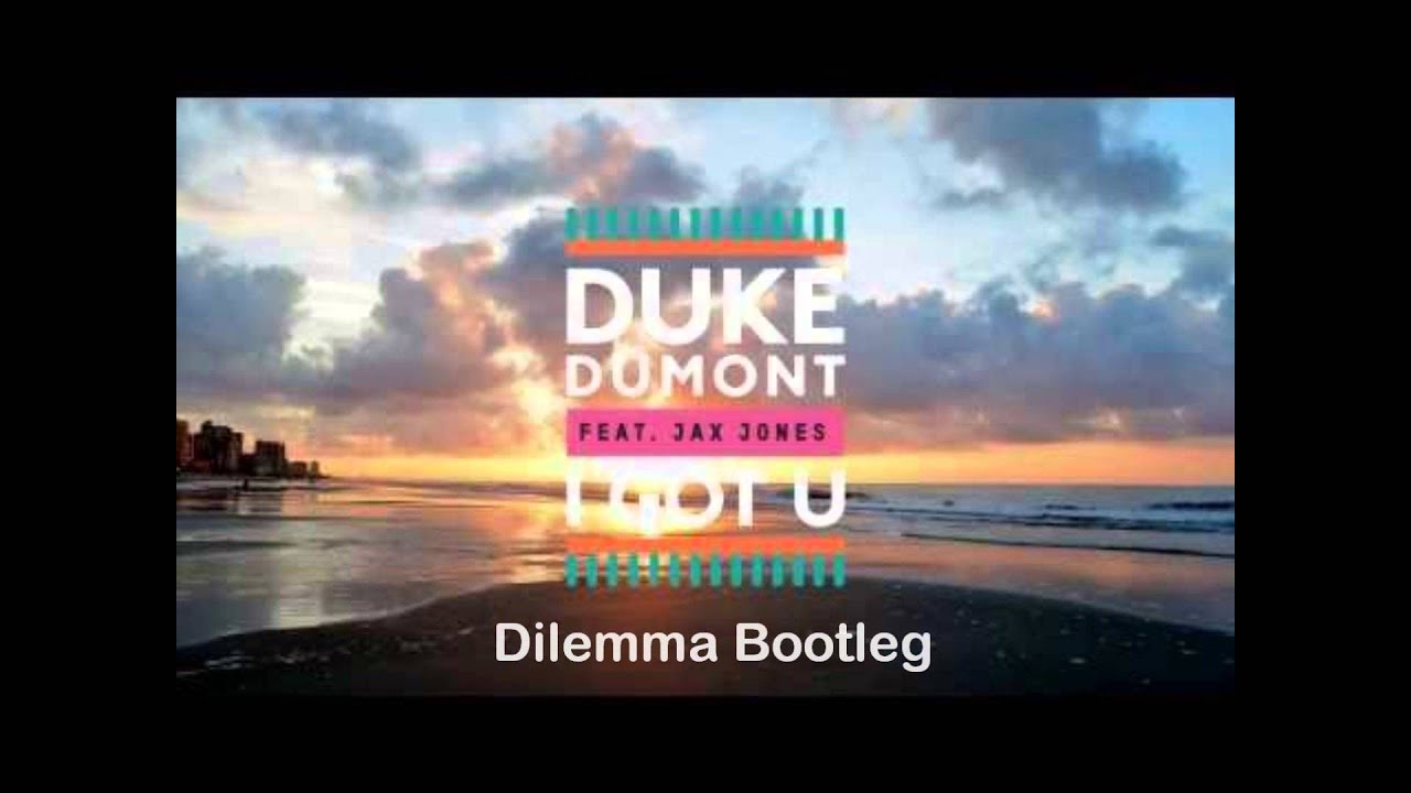 duke-dumont-feat-jax-jones-i-got-u-dilemma-remix-youtube