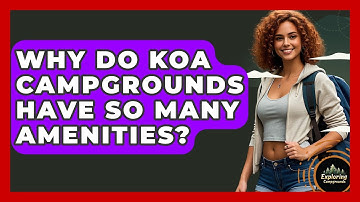 Why Do KOA Campgrounds Have So Many Amenities? - Exploring Campgrounds