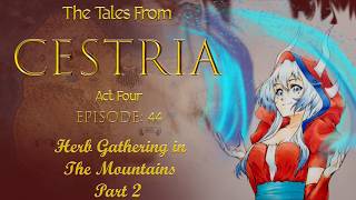 The Tales From Cestria: The Fire Charmers: Act 4: Episode 44: Herb Gathering in the Mountains Part 2