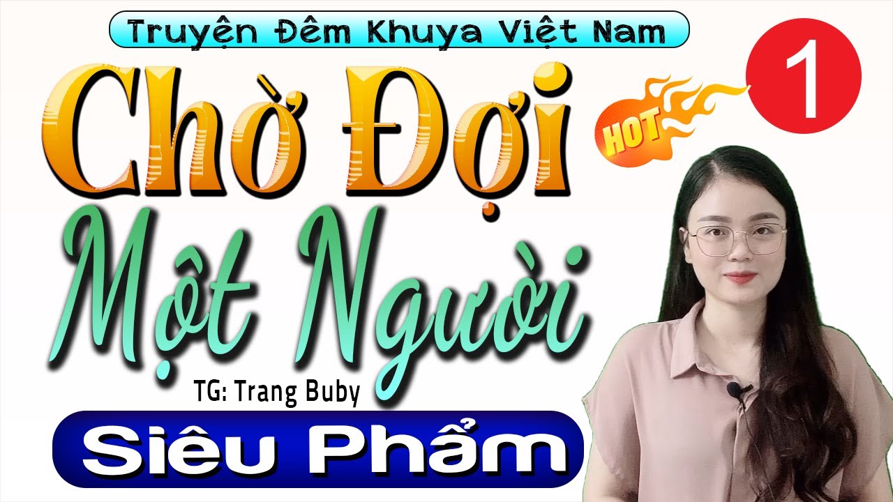 Truyện Tâm Sự Thầm Kín Cảm Xúc Nhất - CHỜ ĐỢI MỘT NGƯỜI - Tập 1 - Radio Đọc Truyện Đêm Khuya 2025