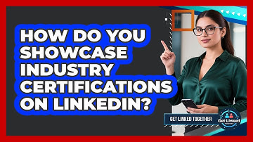 How Do You Showcase Industry Certifications On LinkedIn? - Get Linked Together