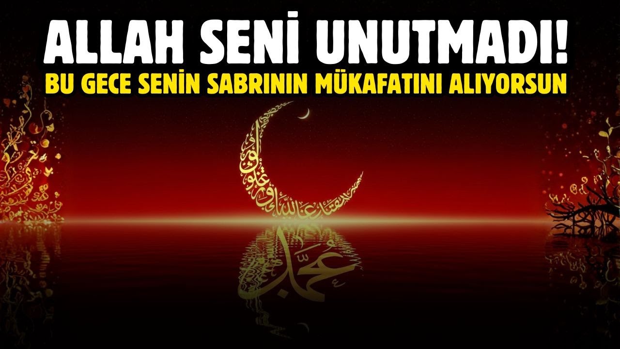 ALLAH SENİ UNUTMADI BU GECE SENİN SABRININ MÜKAFATINI ALIYORSUN!