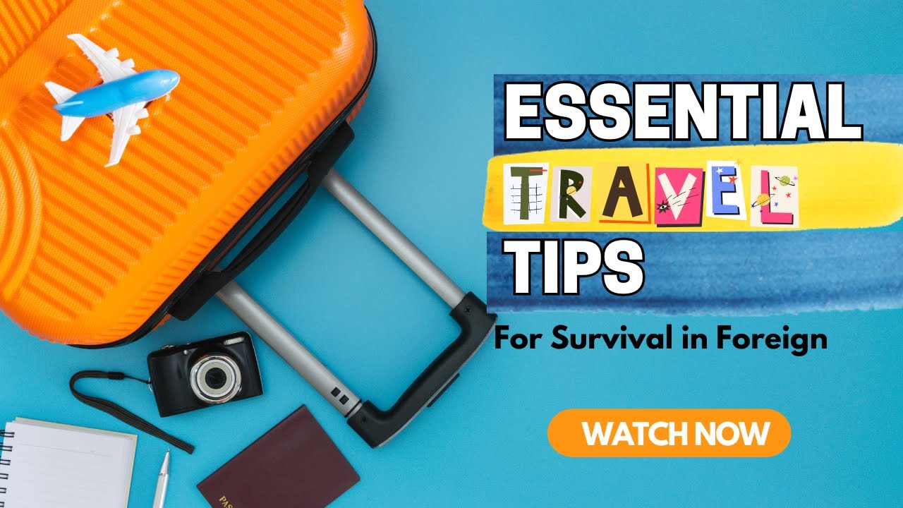 Essential Travel Tips for Survival Abroad 