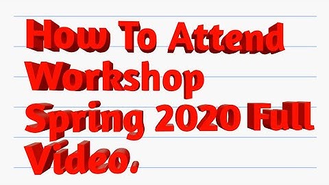 How To Attending Workshop Spring 2020:😊😊