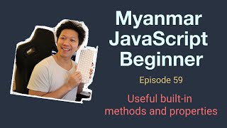 Myanmar Web Developer - Episode 59 - Useful Built-in Methods And Properties