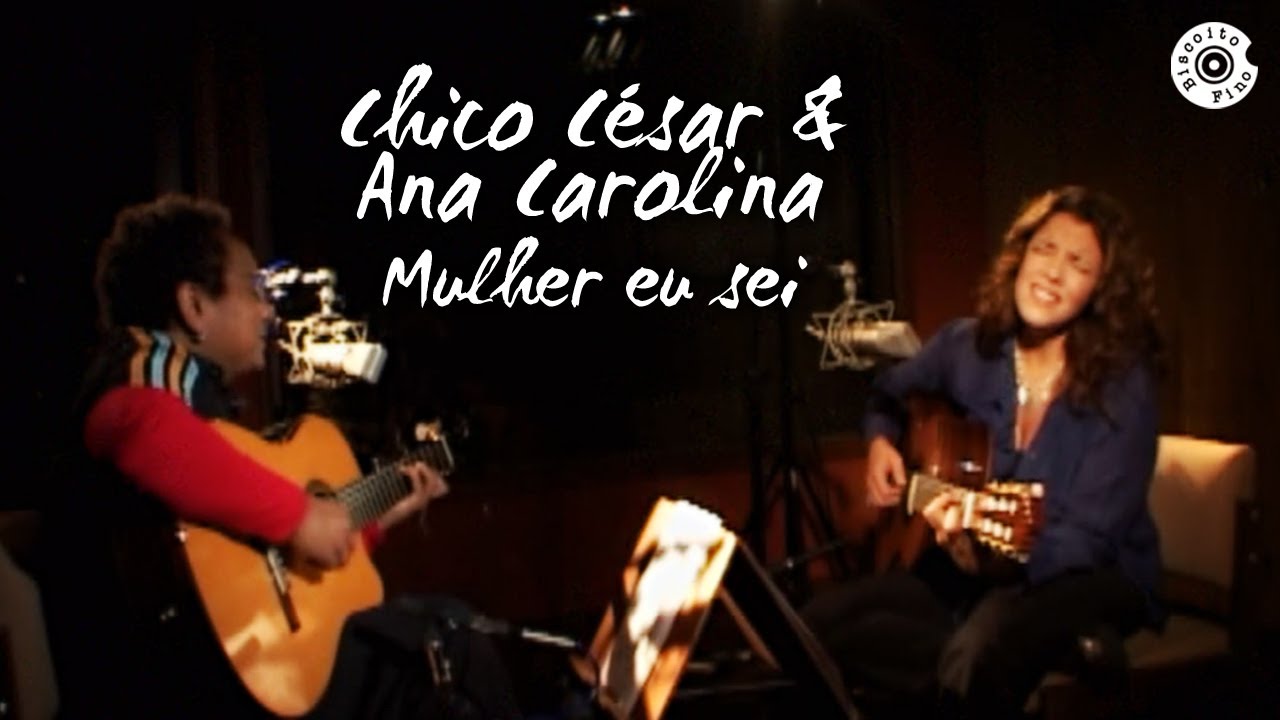 Chico César & Ana Carolina | Extra: Mulher eu Sei | Cantos e Encontros de Uns Tempos Pra Cá