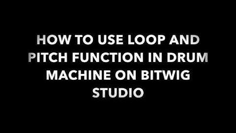 How to use looping and pitch function in Drum Machine on Bitwig Studio