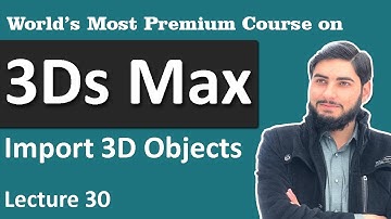 Import 3D objects in 3Ds Max - 3Ds Max Tutorial in Urdu / Hindi # 30