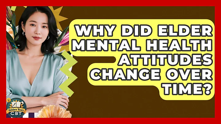 Why Did Elder Mental Health Attitudes Change Over Time? - Golden Years CBT