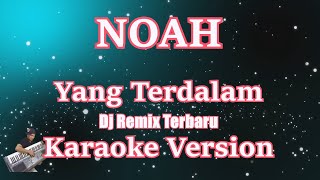 DJ REMIX NOAH - YANG TERDALAM | NEW TERBARU [KARAOKE] CBerhibur