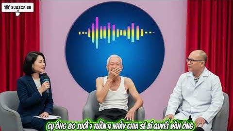 80 TUỔI CHIA SẺ BÍ QUYẾT ĐÀN ÔNG