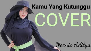 Kamu Yang Kutunggu - Afgan ft Rossa I Cover by Noenic Aditya