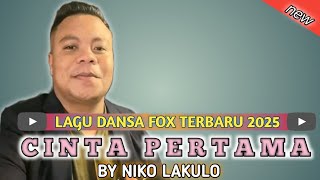 NIKO LAKULO || CINTA PERTAMA || LAGU DANSA FOX TERBARU DAN TERPOPULER 2025