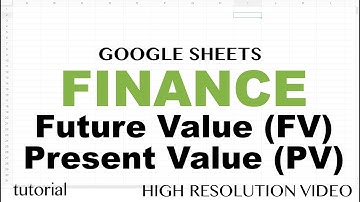 Google Sheets Finance Functions,  Future Value &  Present Value Explained,(FV, PV) Tutorial - Part 1