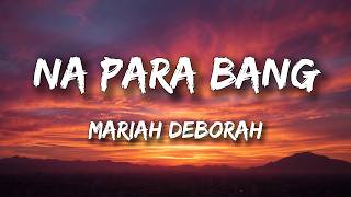 Mariah Deborah - Na Para Bang (Lyrics)