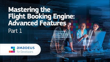 Amadeus Self-Service APIs: Mastering The Flight Booking Engine | Advanced Features