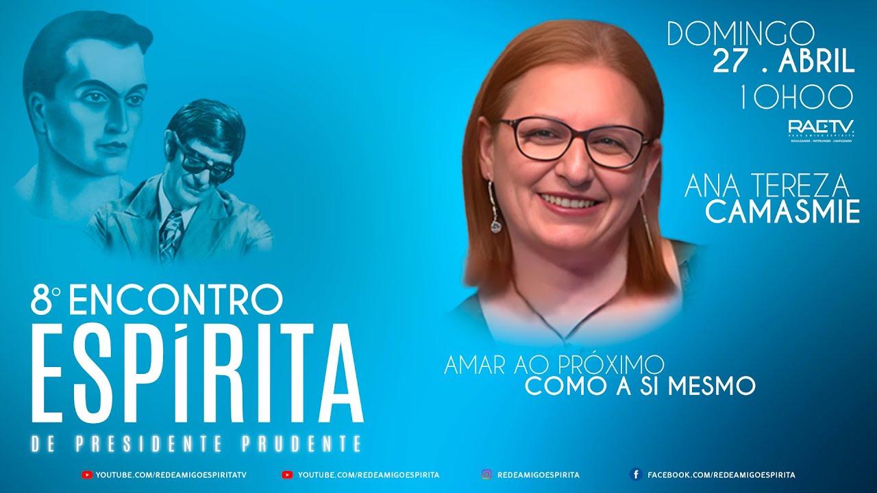 ANA CAMASMIE - Amar ao próximo como a si mesmo - 8º ENCONTRO ESPÍRITA DE PRESIDENTE PRUDENTE