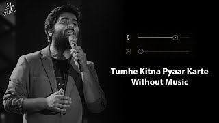 Tumhe Kitna Pyaar Karte (Without Music Vocals Only) | Arijit Singh | Now Vocals