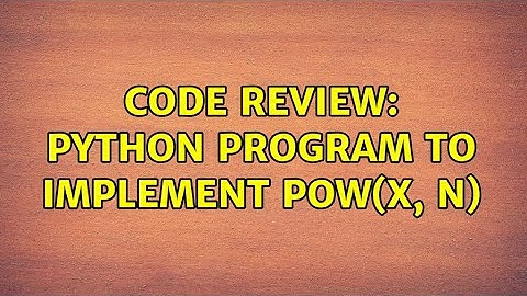 Code Review: Python program to implement pow(x, n) (2 Solutions!!)