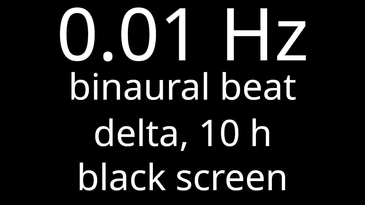 0.01 Hz binaural beat for 10 h, delta, black screen