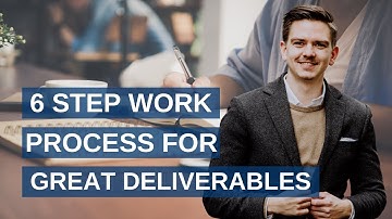 6 step work process for great deliverables in consulting!