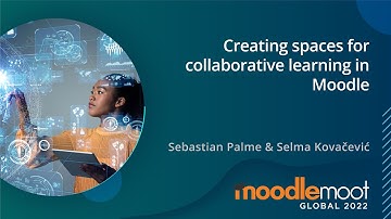 Creating spaces for collaborative learning in Moodle | MoodleMoot Global 2022
